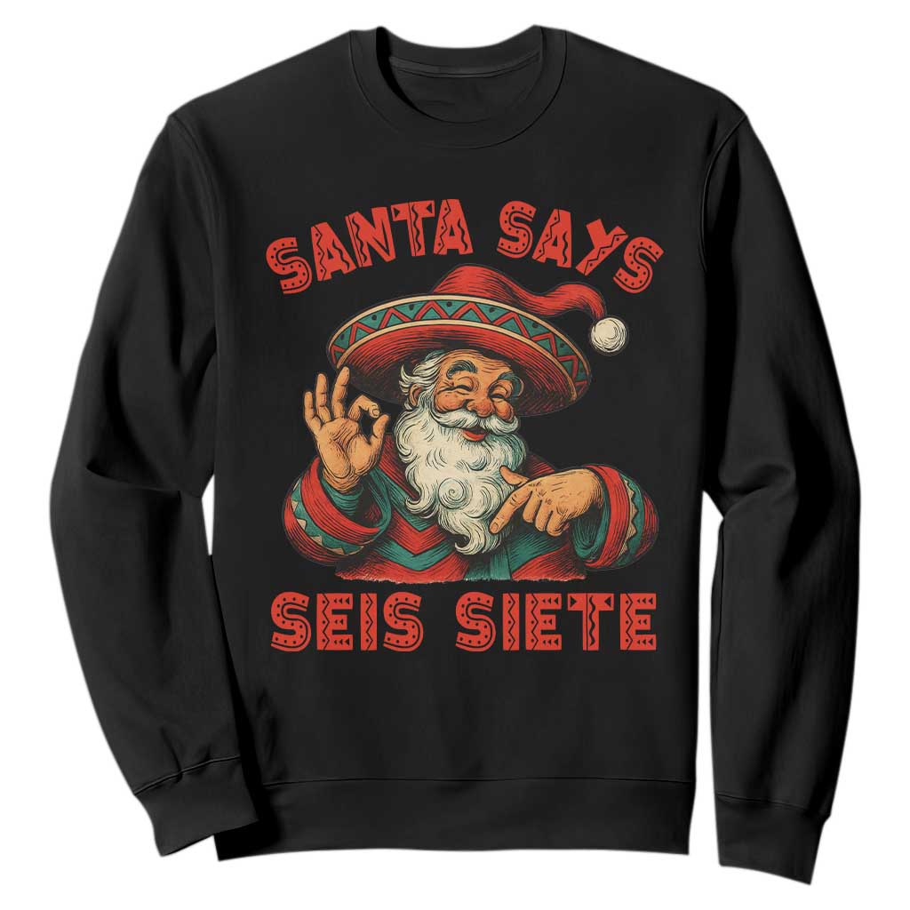 Funny Mexican Christmas 67 Sweatshirt Santa Says Seis Siete Cholo Claus TS11 Black Print Your Wear