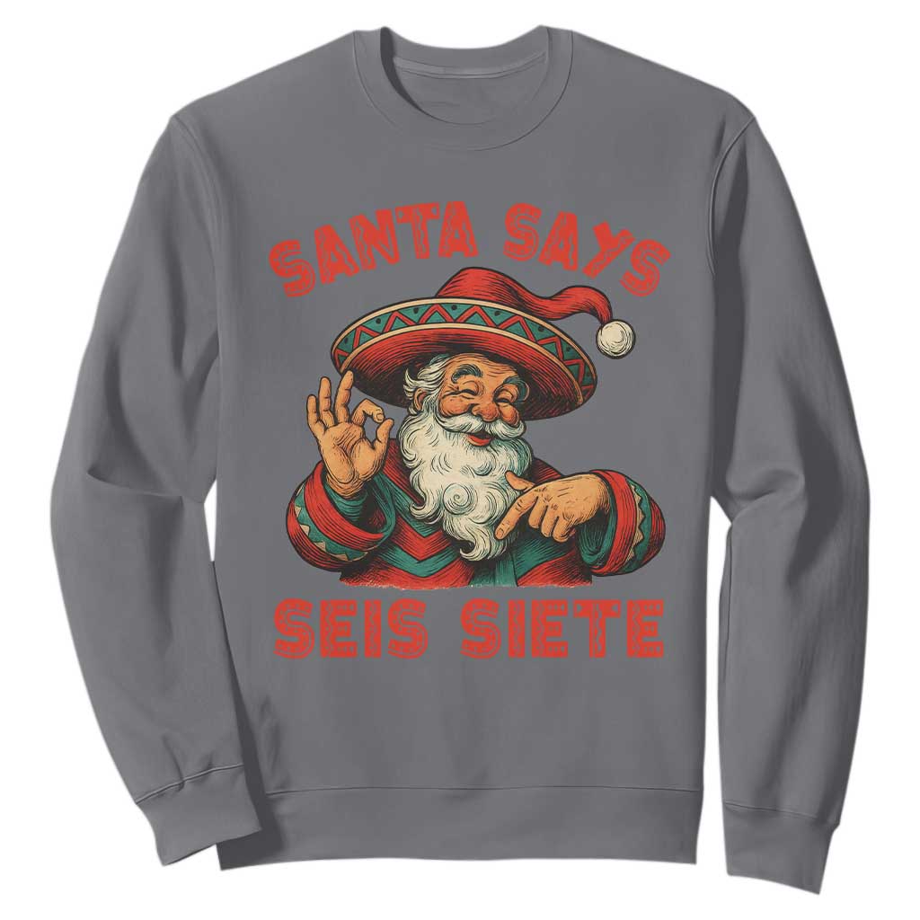 Funny Mexican Christmas 67 Sweatshirt Santa Says Seis Siete Cholo Claus TS11 Charcoal Print Your Wear