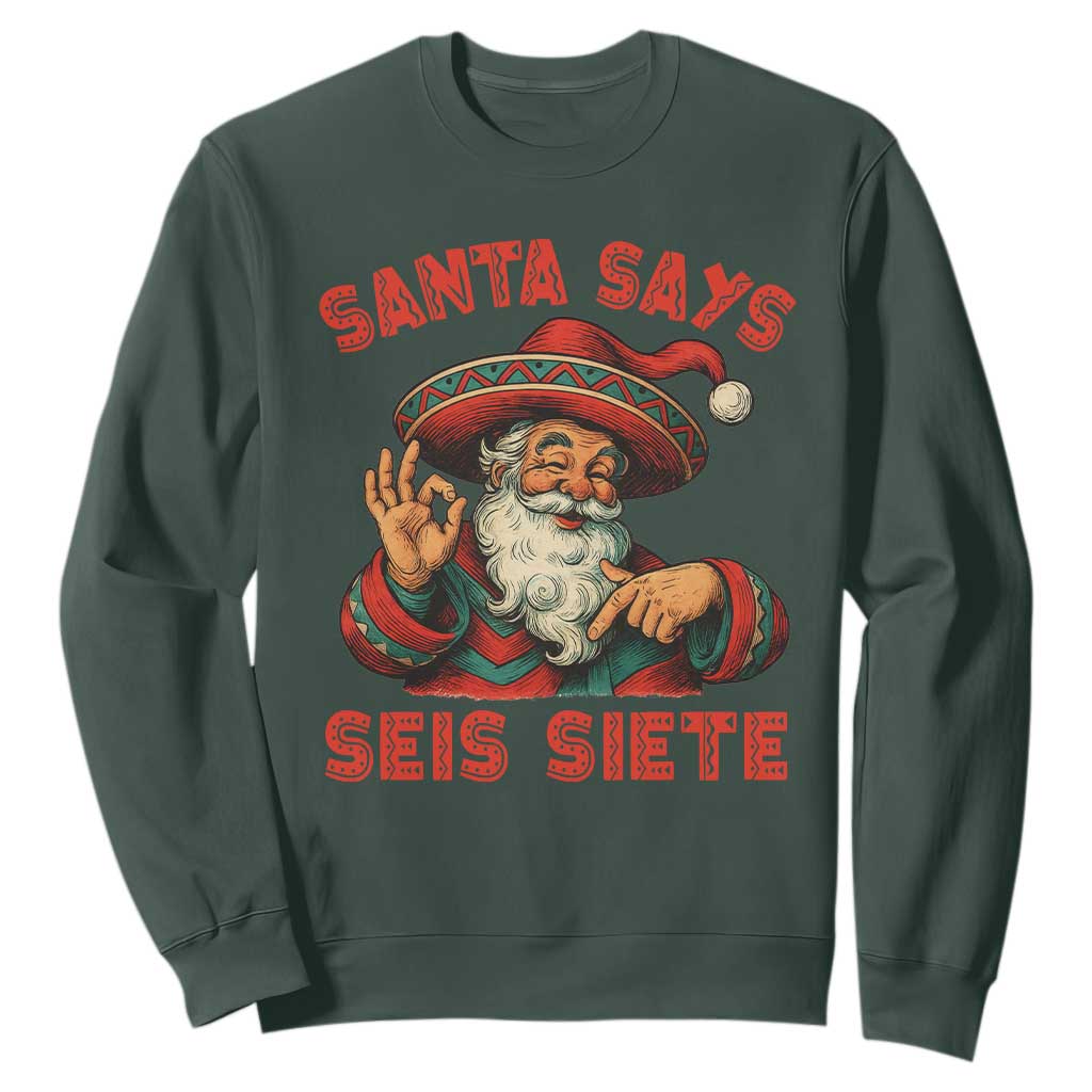 Funny Mexican Christmas 67 Sweatshirt Santa Says Seis Siete Cholo Claus TS11 Dark Forest Green Print Your Wear