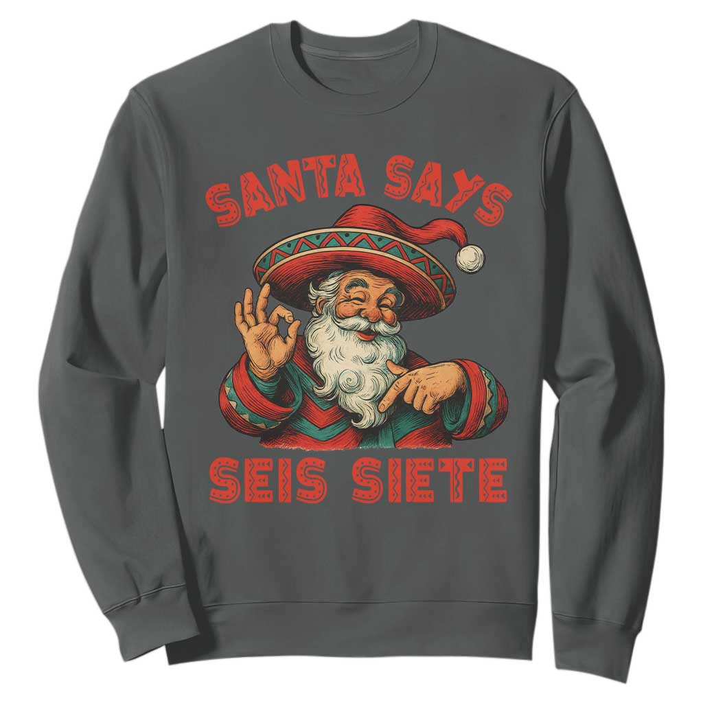 Funny Mexican Christmas 67 Sweatshirt Santa Says Seis Siete Cholo Claus TS11 Dark Heather Print Your Wear