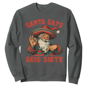 Funny Mexican Christmas 67 Sweatshirt Santa Says Seis Siete Cholo Claus TS11 Dark Heather Print Your Wear