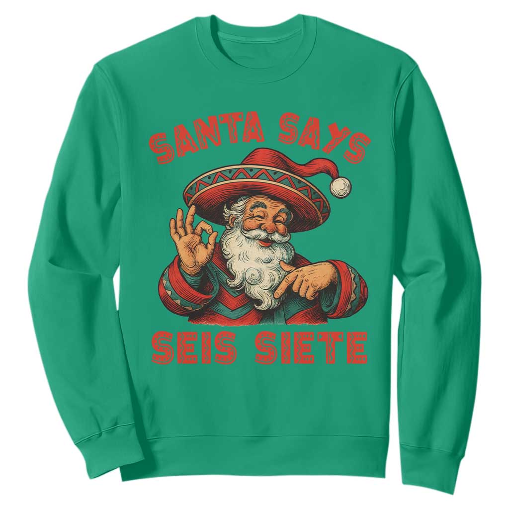 Funny Mexican Christmas 67 Sweatshirt Santa Says Seis Siete Cholo Claus TS11 Irish Green Print Your Wear
