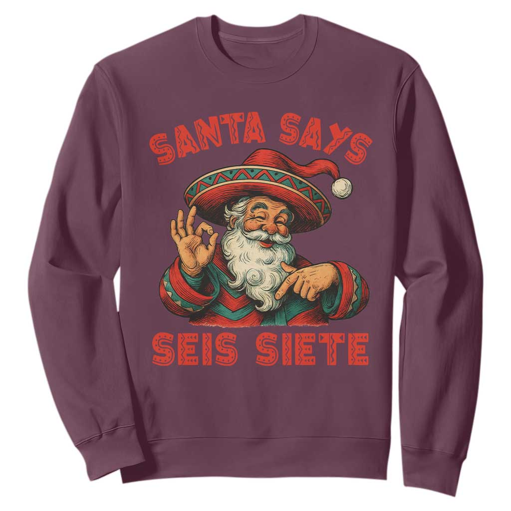 Funny Mexican Christmas 67 Sweatshirt Santa Says Seis Siete Cholo Claus TS11 Maroon Print Your Wear