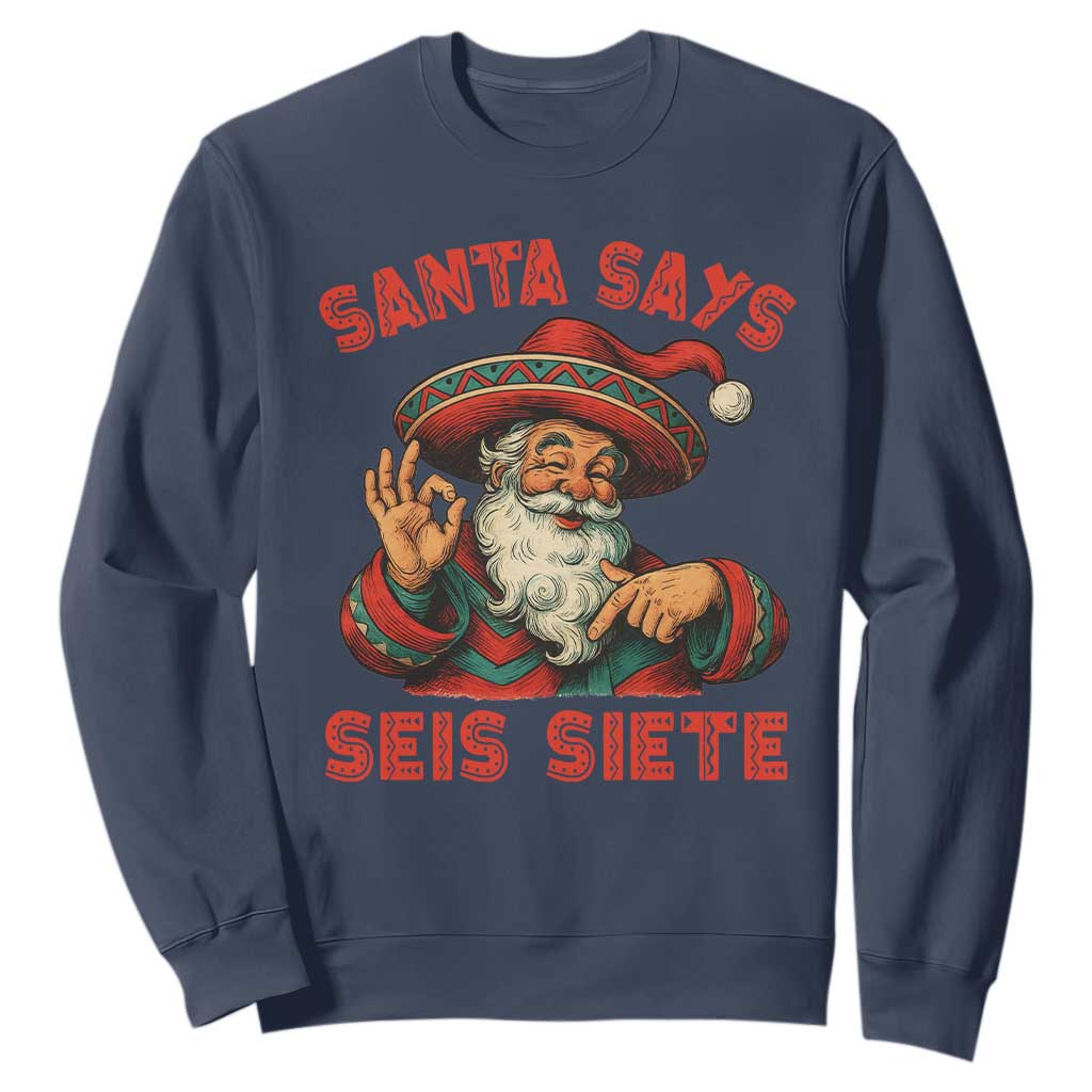 Funny Mexican Christmas 67 Sweatshirt Santa Says Seis Siete Cholo Claus TS11 Navy Print Your Wear
