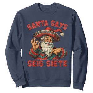 Funny Mexican Christmas 67 Sweatshirt Santa Says Seis Siete Cholo Claus TS11 Navy Print Your Wear