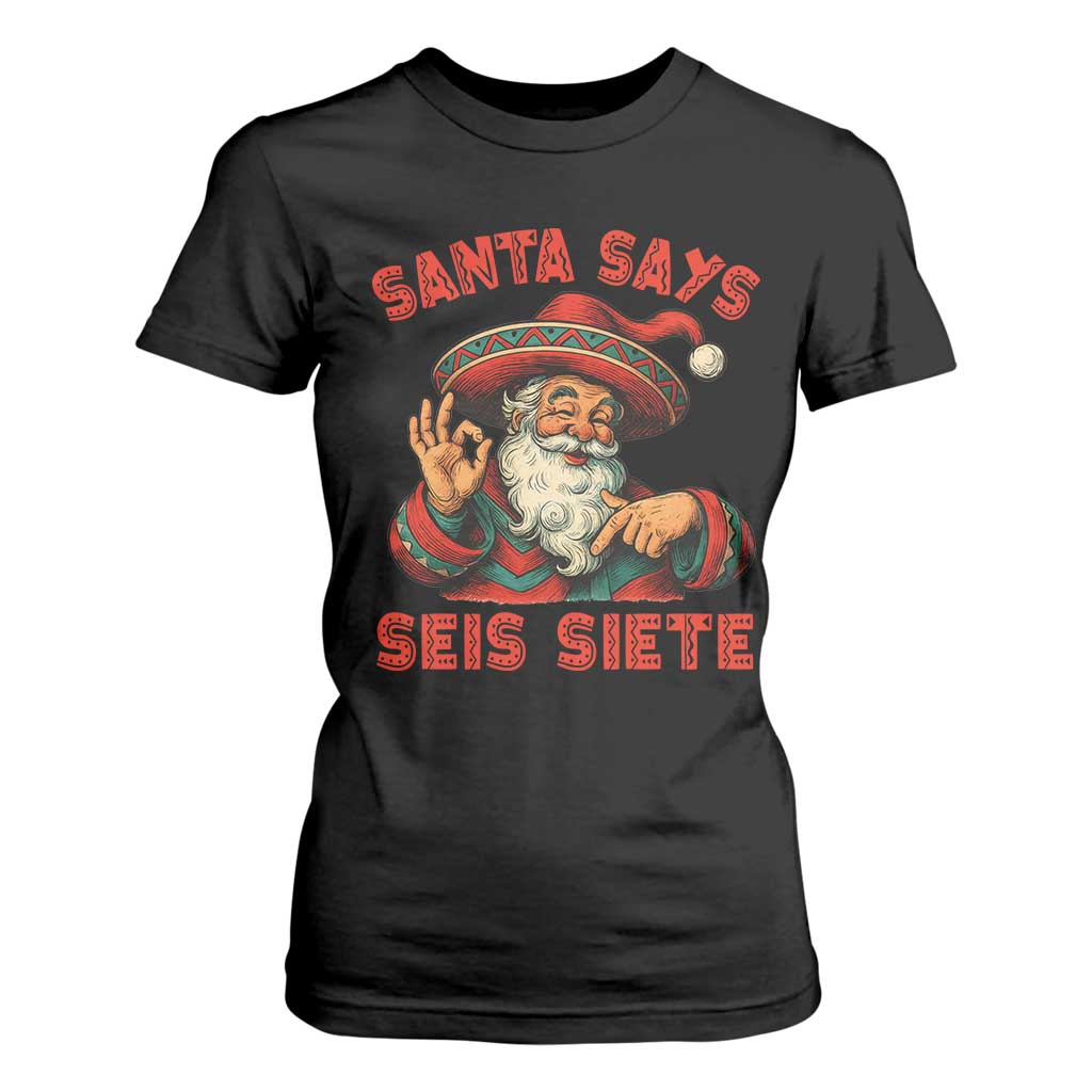 Funny Mexican Christmas 67 T Shirt For Women Santa Says Seis Siete Cholo Claus TS11 Black Print Your Wear
