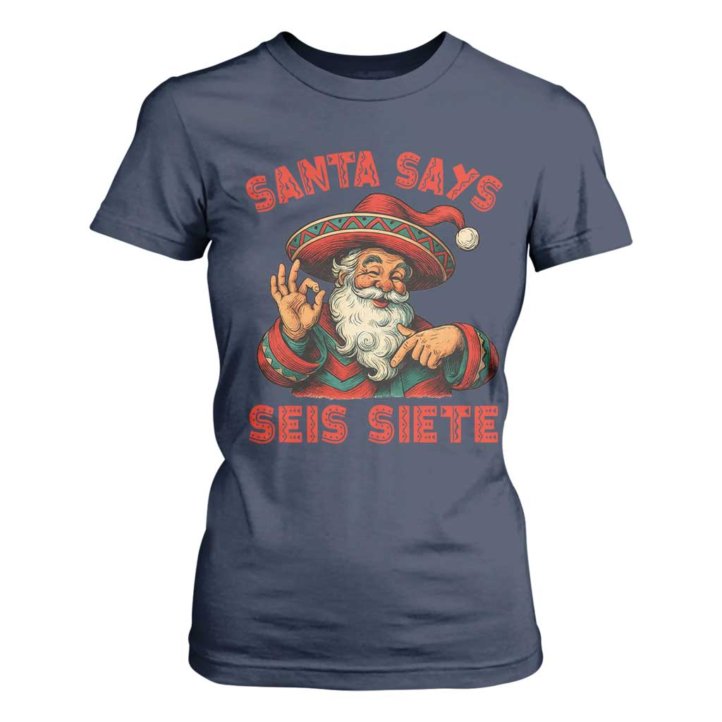 Funny Mexican Christmas 67 T Shirt For Women Santa Says Seis Siete Cholo Claus TS11 Navy Print Your Wear
