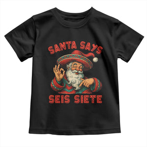 Funny Mexican Christmas 67 Toddler T Shirt Santa Says Seis Siete Cholo Claus TS11 Black Print Your Wear