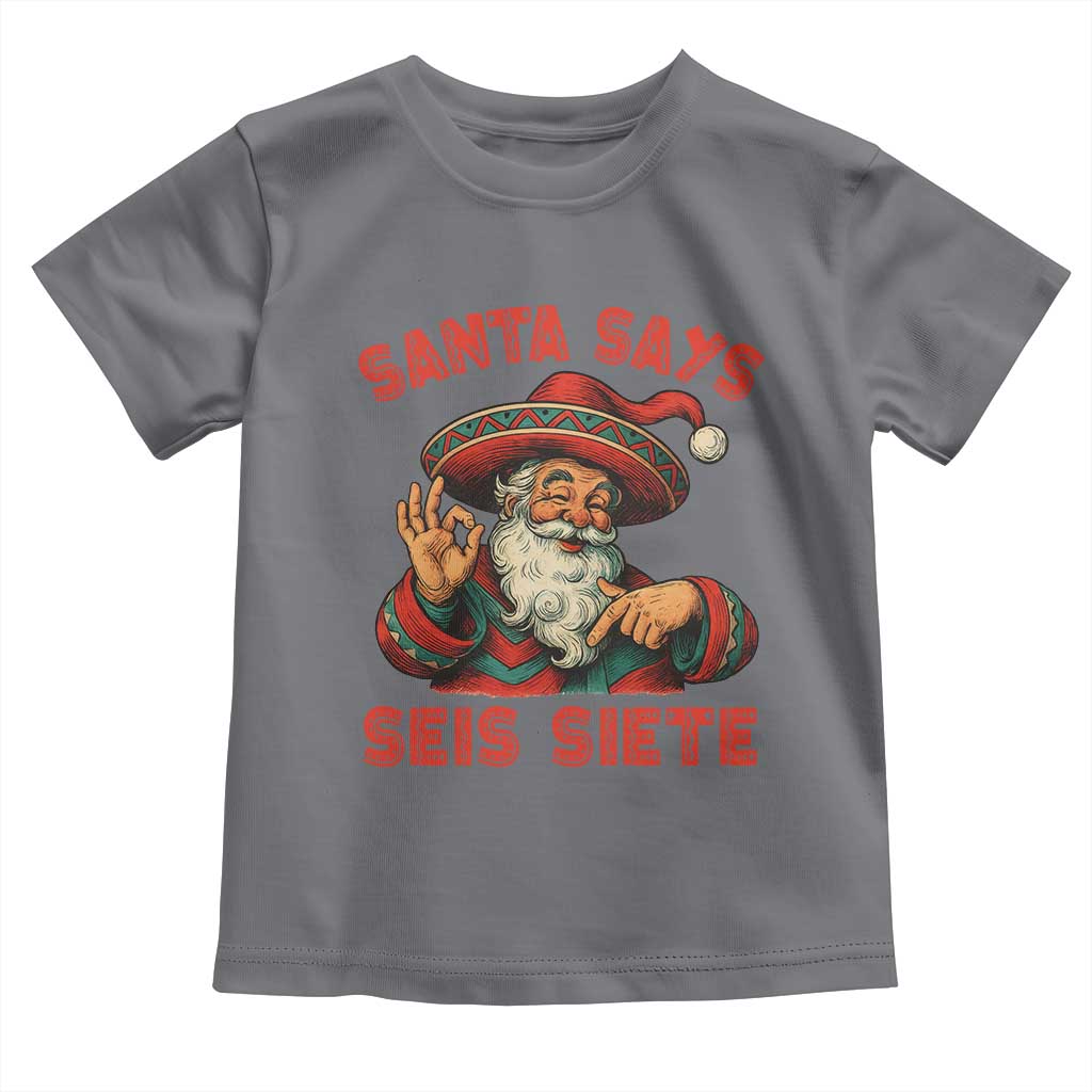 Funny Mexican Christmas 67 Toddler T Shirt Santa Says Seis Siete Cholo Claus TS11 Charcoal Print Your Wear