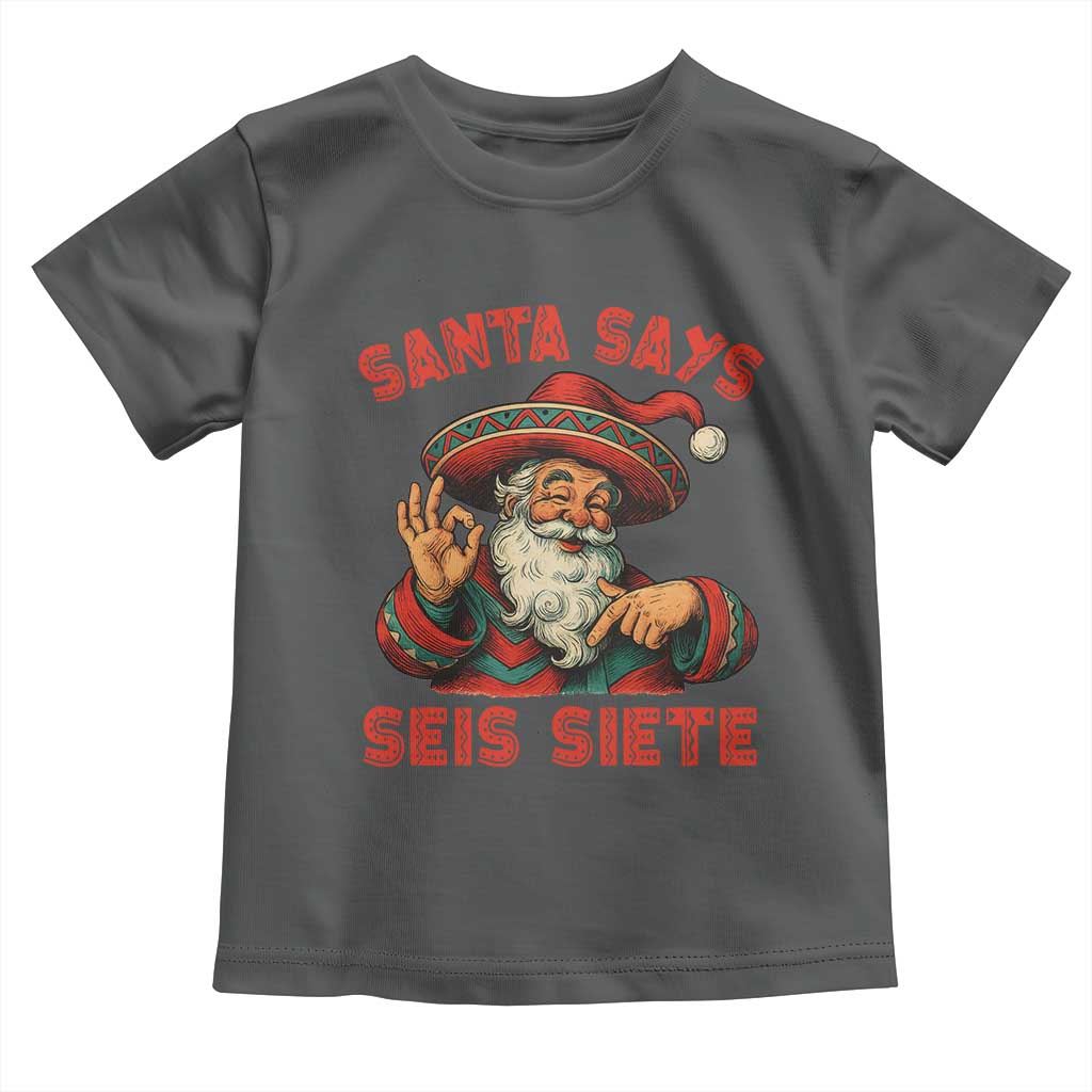 Funny Mexican Christmas 67 Toddler T Shirt Santa Says Seis Siete Cholo Claus TS11 Dark Heather Print Your Wear