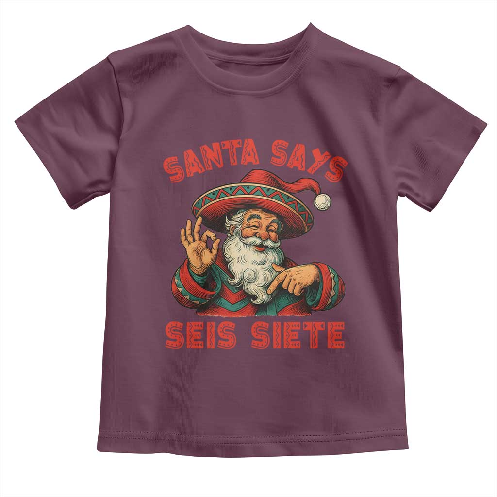 Funny Mexican Christmas 67 Toddler T Shirt Santa Says Seis Siete Cholo Claus TS11 Maroon Print Your Wear