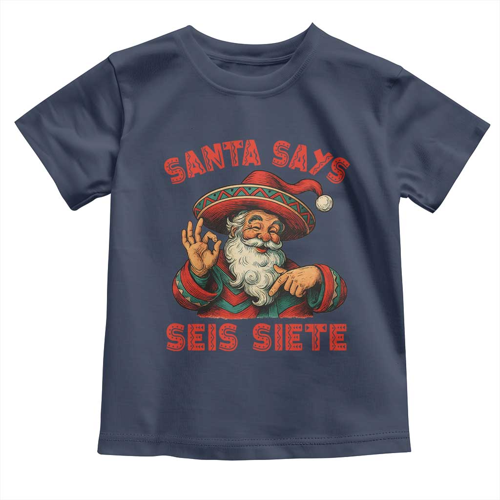 Funny Mexican Christmas 67 Toddler T Shirt Santa Says Seis Siete Cholo Claus TS11 Navy Print Your Wear