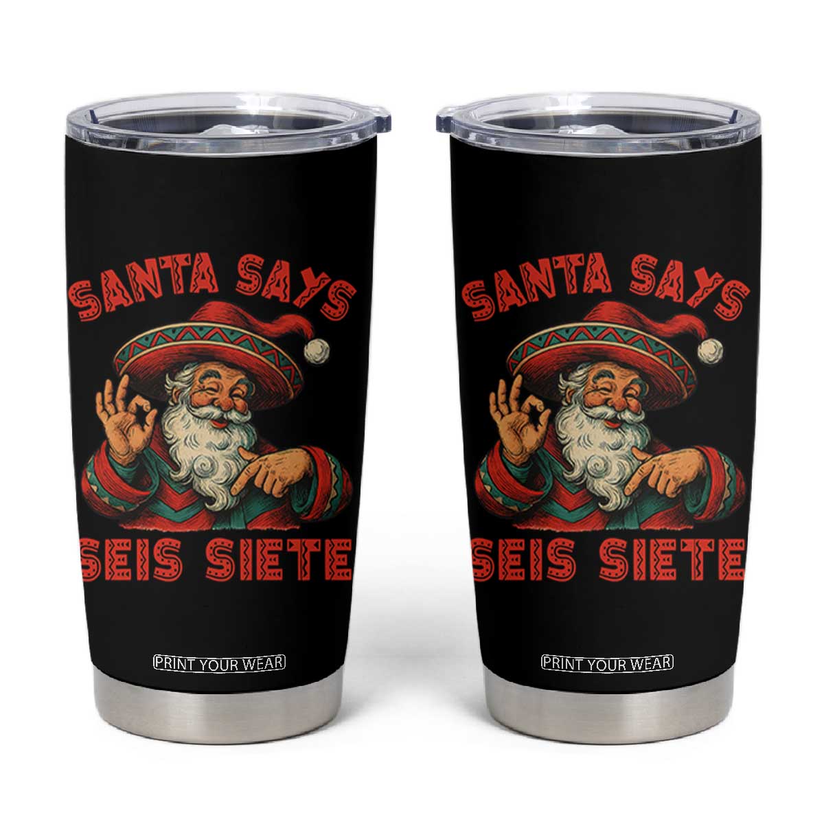 Funny Mexican Christmas 67 Tumbler Cup Santa Says Seis Siete Cholo Claus TS11 Black Print Your Wear