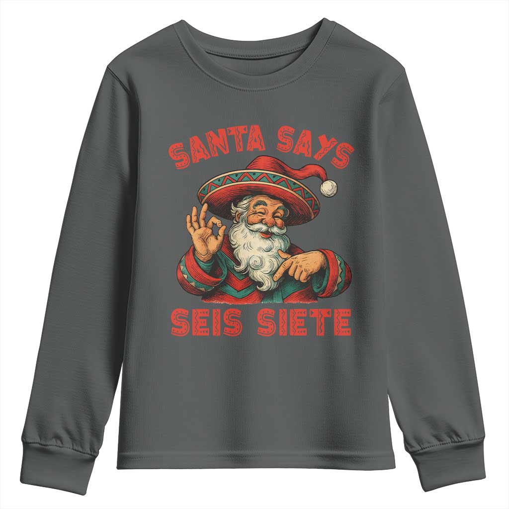 Funny Mexican Christmas 67 Youth Sweatshirt Santa Says Seis Siete Cholo Claus TS11 Dark Heather Print Your Wear