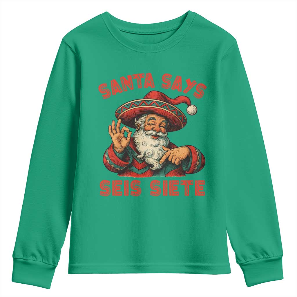 Funny Mexican Christmas 67 Youth Sweatshirt Santa Says Seis Siete Cholo Claus TS11 Irish Green Print Your Wear
