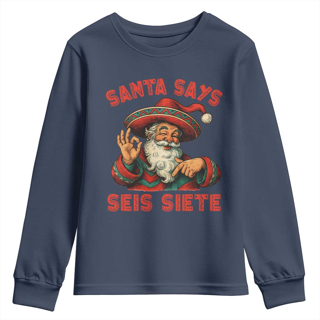 Funny Mexican Christmas 67 Youth Sweatshirt Santa Says Seis Siete Cholo Claus TS11 Navy Print Your Wear