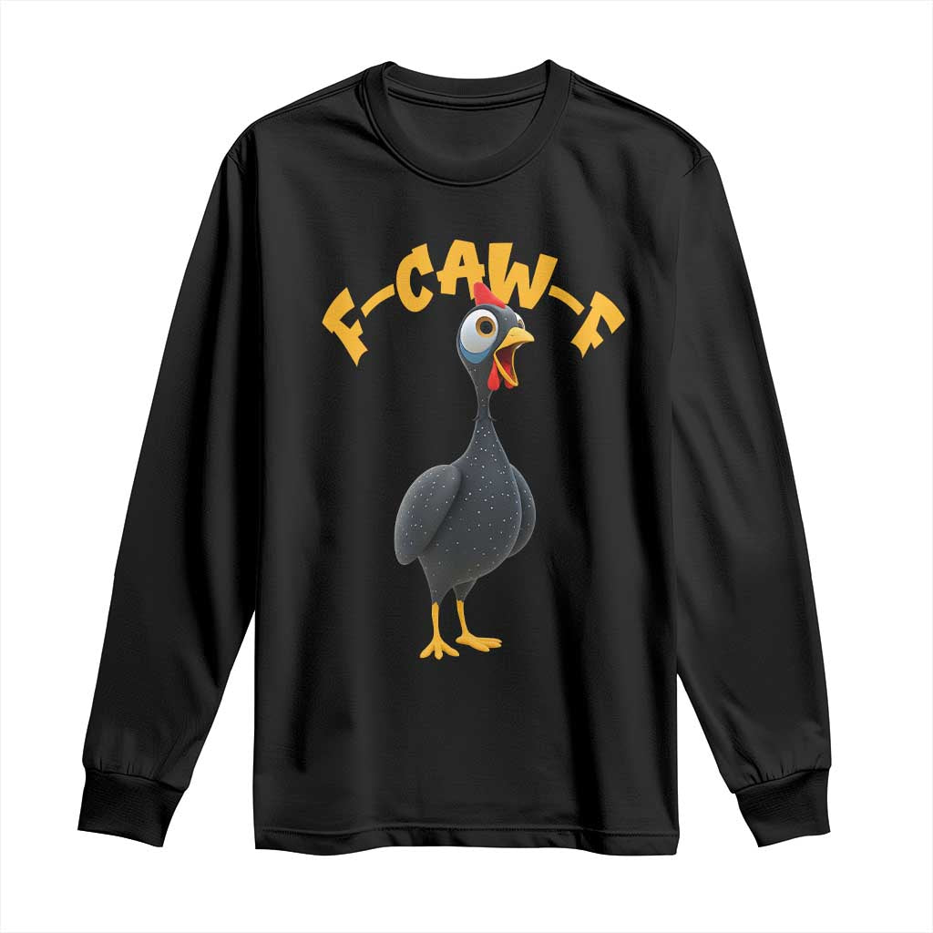 Funny F Caw F Guinea Fowl Long Sleeve Shirt Cartoon Guinea Bird Poultry Humor TS11 Black Print Your Wear