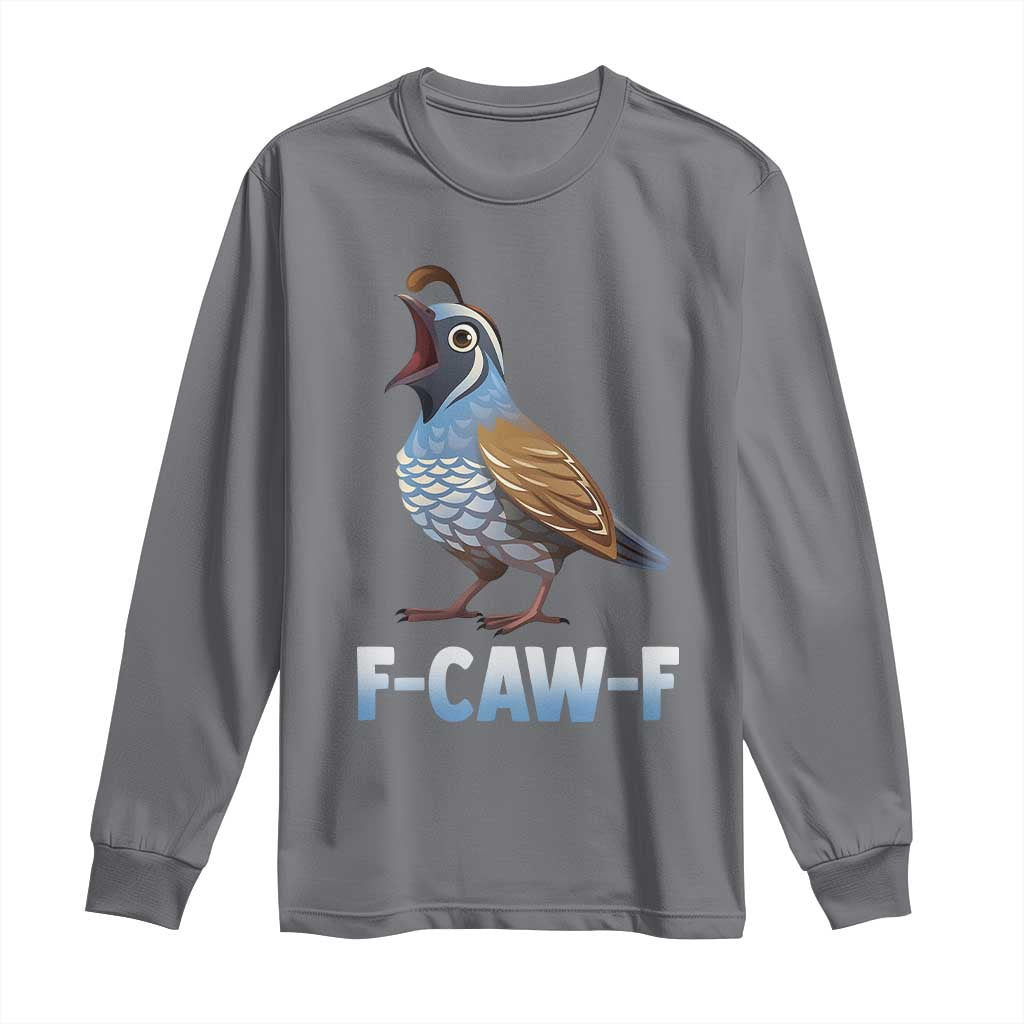 Funny F Caw F Quail Long Sleeve Shirt Cartoon Quail Bird Poultry Humor TS11 Charcoal Print Your Wear