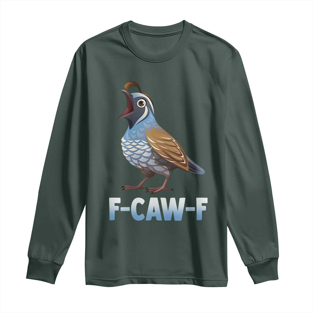 Funny F Caw F Quail Long Sleeve Shirt Cartoon Quail Bird Poultry Humor TS11 Dark Forest Green Print Your Wear