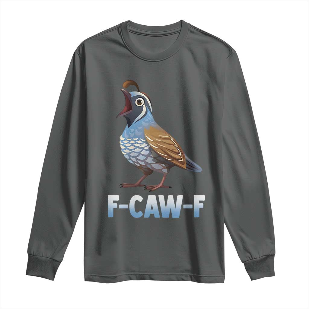 Funny F Caw F Quail Long Sleeve Shirt Cartoon Quail Bird Poultry Humor TS11 Dark Heather Print Your Wear