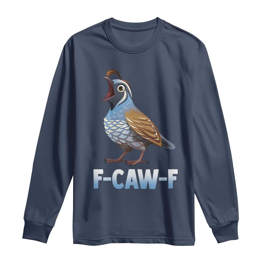 Funny F Caw F Quail Long Sleeve Shirt Cartoon Quail Bird Poultry Humor TS11 Navy Print Your Wear