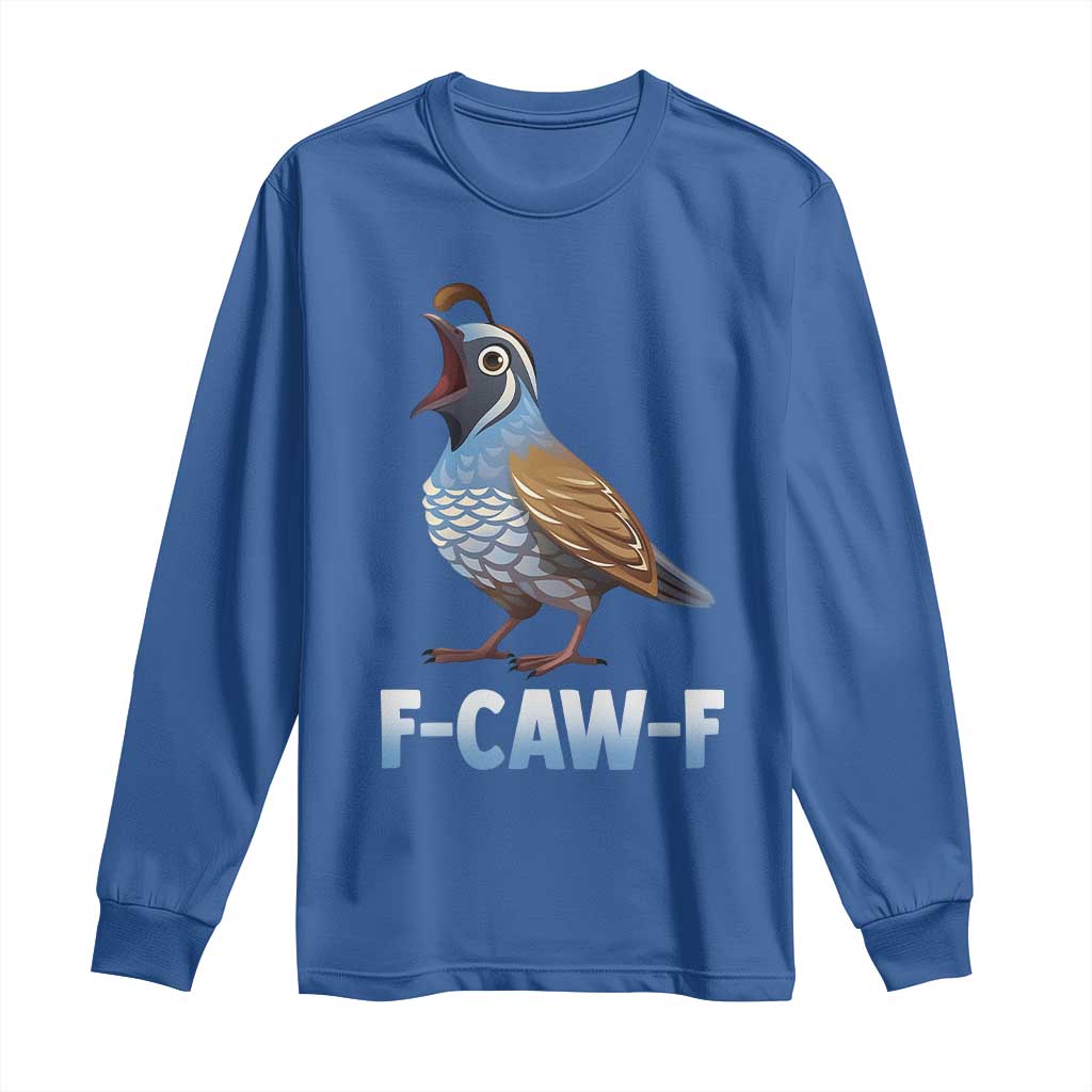 Funny F Caw F Quail Long Sleeve Shirt Cartoon Quail Bird Poultry Humor TS11 Royal Blue Print Your Wear