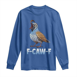 Funny F Caw F Quail Long Sleeve Shirt Cartoon Quail Bird Poultry Humor TS11 Royal Blue Print Your Wear