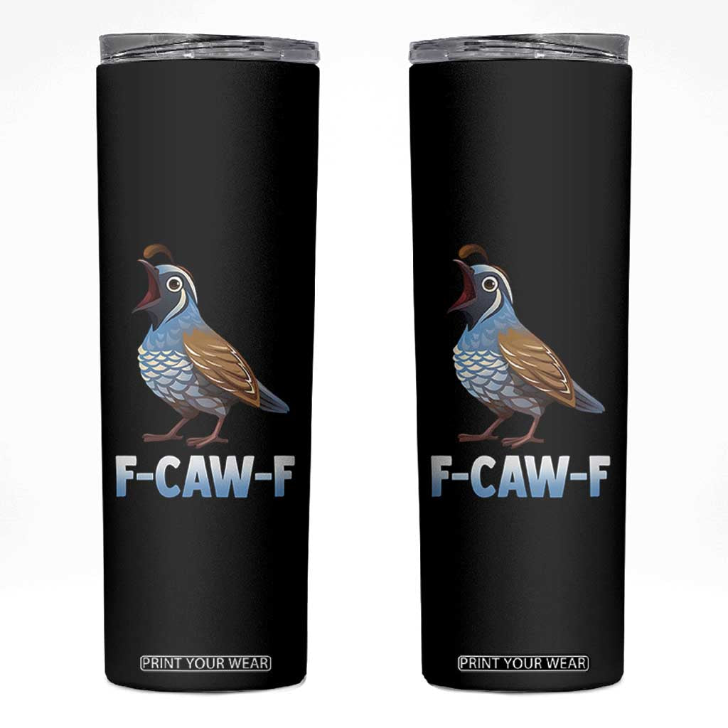 Funny F Caw F Quail Skinny Tumbler Cartoon Quail Bird Poultry Humor TS11 Black Print Your Wear