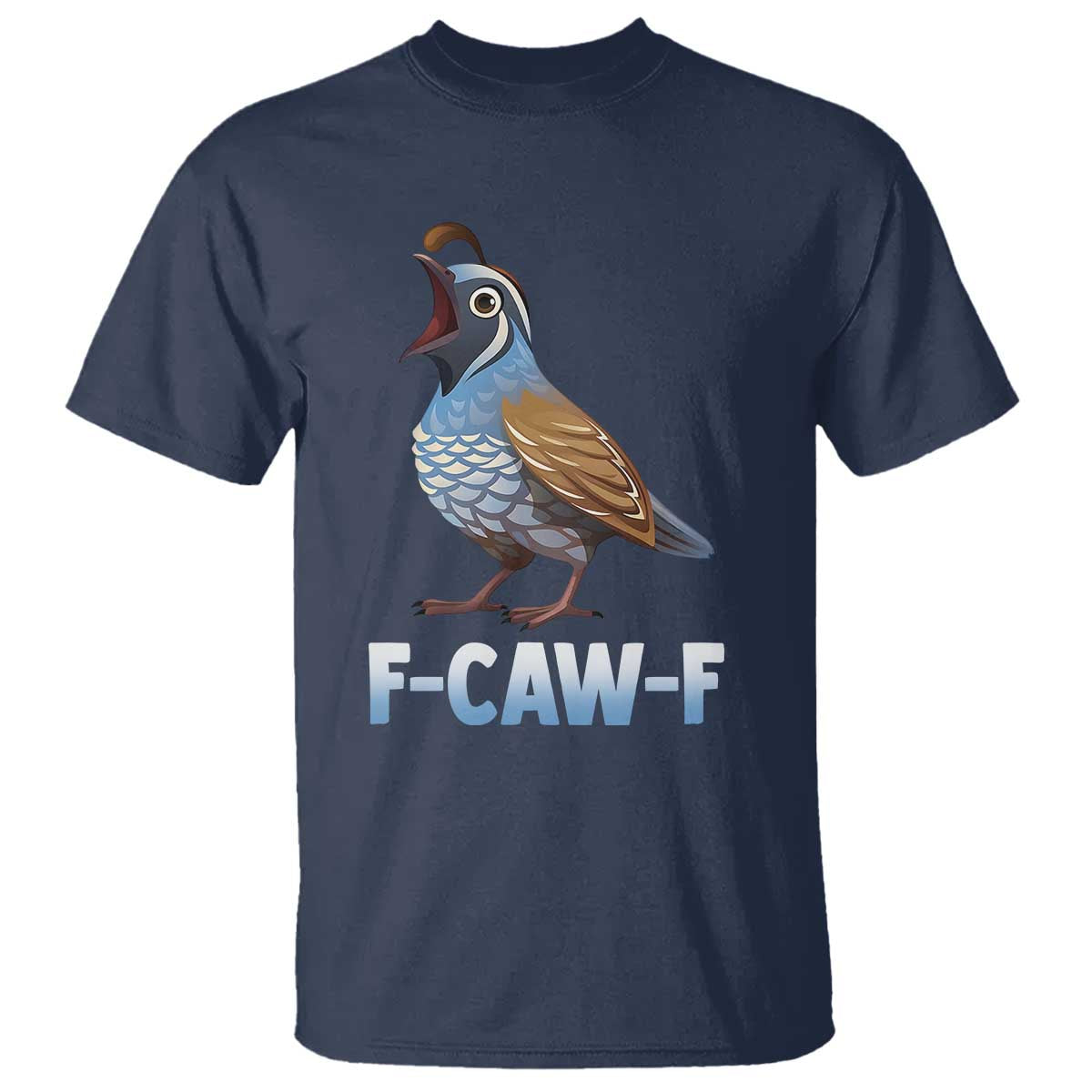 Funny F Caw F Quail T Shirt Cartoon Quail Bird Poultry Humor TS11 Navy Print Your Wear