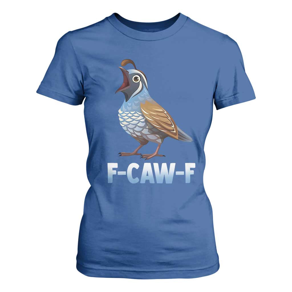Funny F Caw F Quail T Shirt For Women Cartoon Quail Bird Poultry Humor TS11 Royal Blue Print Your Wear