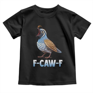 Funny F Caw F Quail Toddler T Shirt Cartoon Quail Bird Poultry Humor TS11 Black Print Your Wear