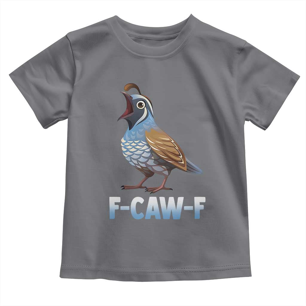 Funny F Caw F Quail Toddler T Shirt Cartoon Quail Bird Poultry Humor TS11 Charcoal Print Your Wear