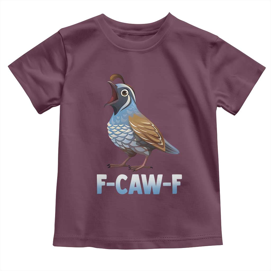 Funny F Caw F Quail Toddler T Shirt Cartoon Quail Bird Poultry Humor TS11 Maroon Print Your Wear