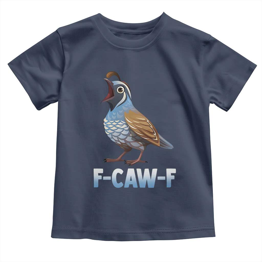 Funny F Caw F Quail Toddler T Shirt Cartoon Quail Bird Poultry Humor TS11 Navy Print Your Wear