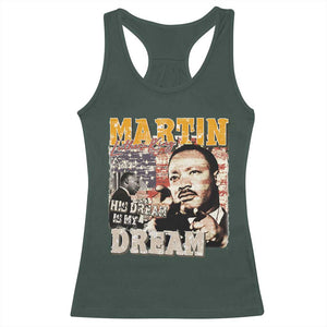 MLK Day His Dream Is My Dream Racerback Tank Top Martin Luther King Vintage American Flag Black History Month TS11 Dark Forest Green Print Your Wear