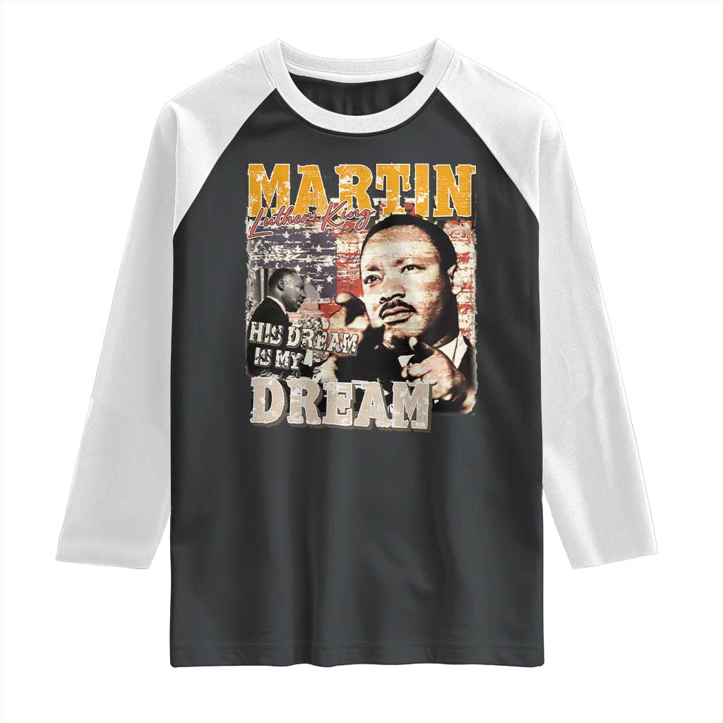 MLK Day His Dream Is My Dream Raglan Shirt Martin Luther King Vintage American Flag Black History Month TS11 Black White Print Your Wear
