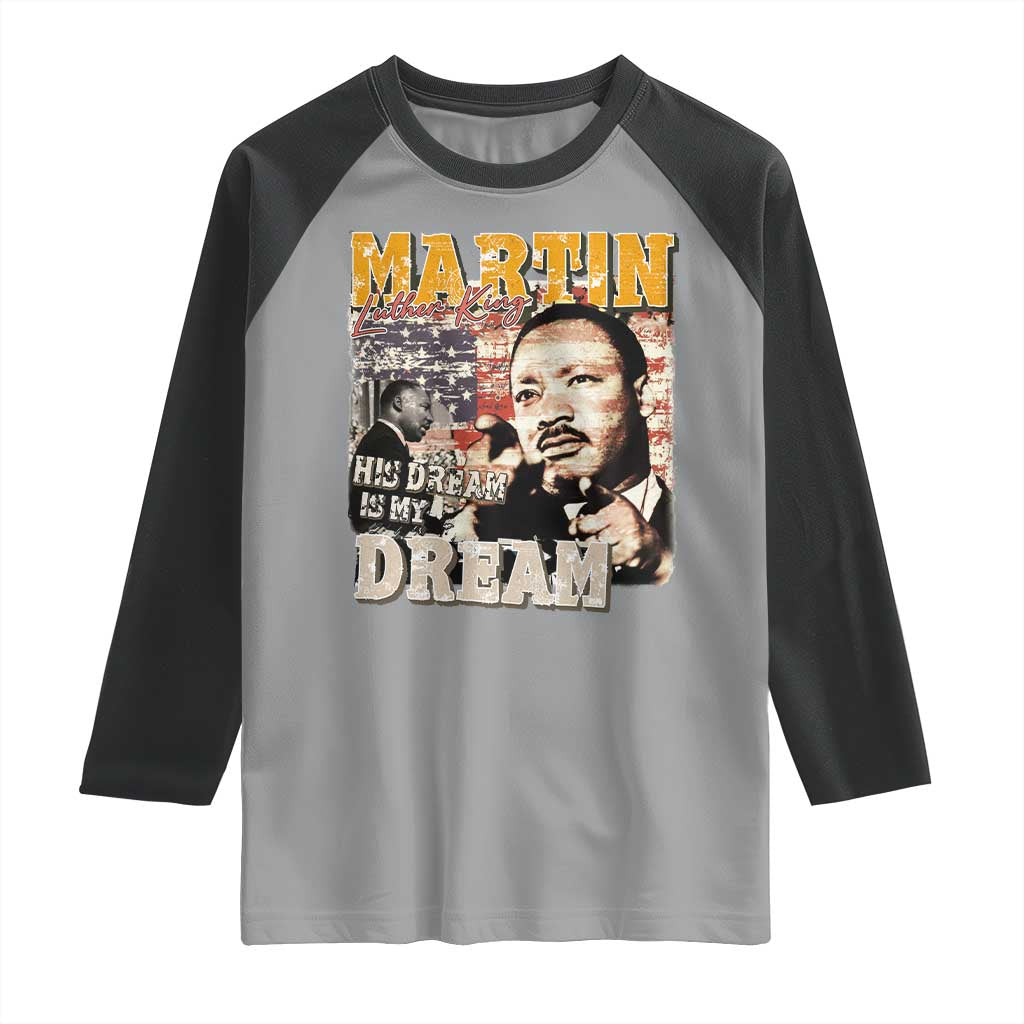 MLK Day His Dream Is My Dream Raglan Shirt Martin Luther King Vintage American Flag Black History Month TS11 Sport Gray Black Print Your Wear