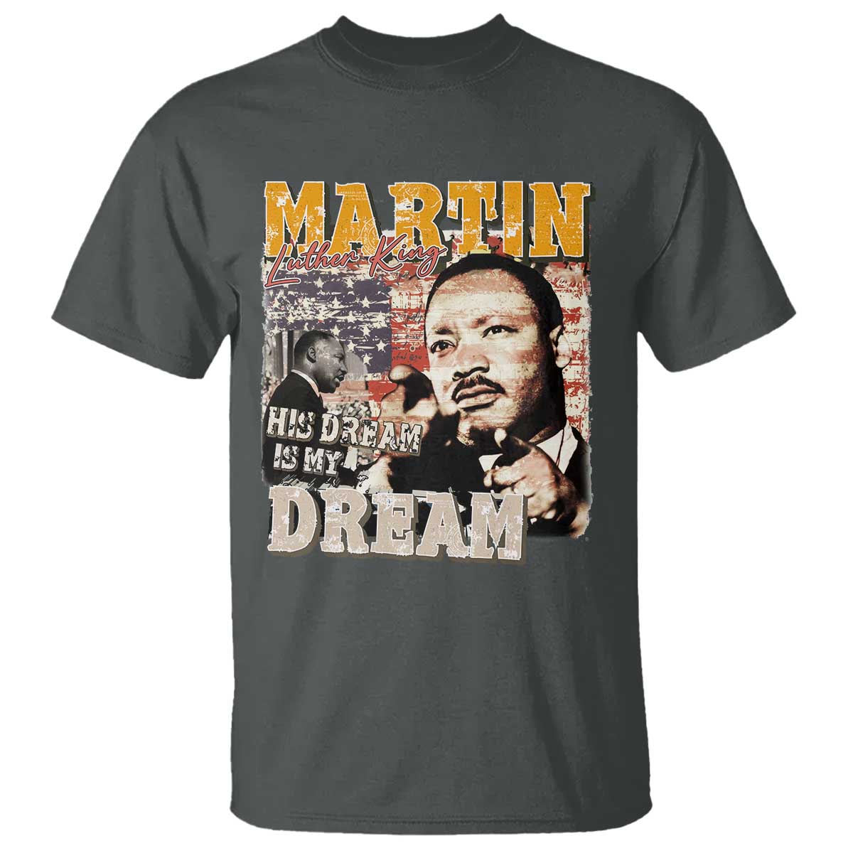 MLK Day His Dream Is My Dream T Shirt Martin Luther King Vintage American Flag Black History Month TS11 Dark Heather Print Your Wear