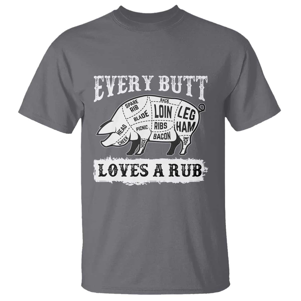 Funny BBQ Grilling Every Butt Loves A Rub T Shirt Barbecue Grill Father's Day TS11 Charcoal Print Your Wear