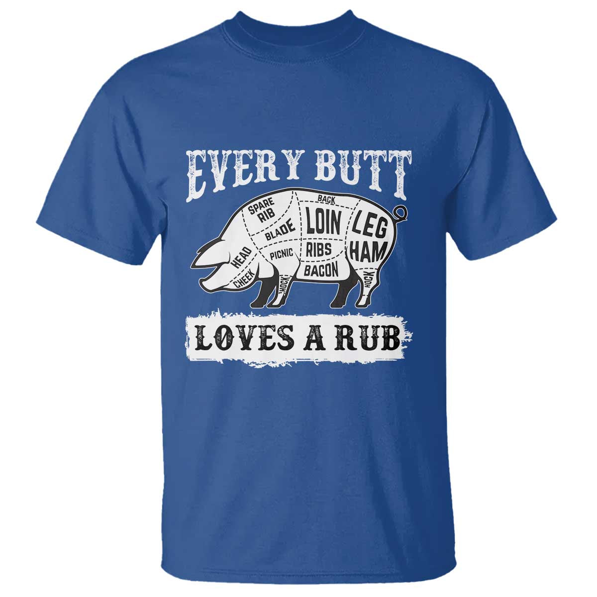 Funny BBQ Grilling Every Butt Loves A Rub T Shirt Barbecue Grill Father's Day TS11 Royal Blue Print Your Wear