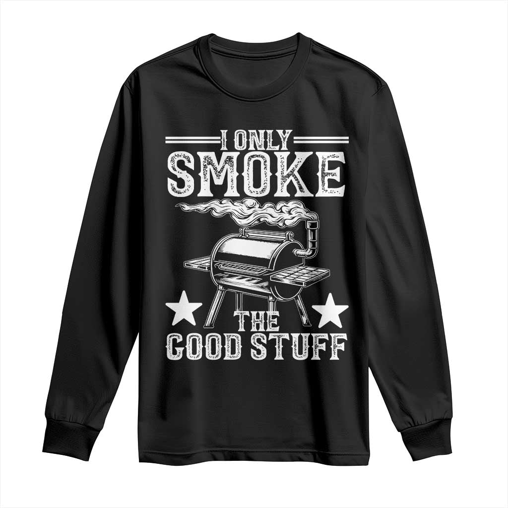 Funny BBQ Grilling I Only Smoke The Good Stuff Long Sleeve Shirt Barbecue Grill Father's Day TS11 Black Print Your Wear