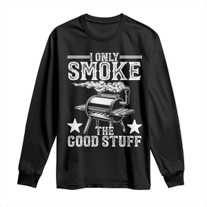 Funny BBQ Grilling I Only Smoke The Good Stuff Long Sleeve Shirt Barbecue Grill Father's Day TS11 Black Print Your Wear