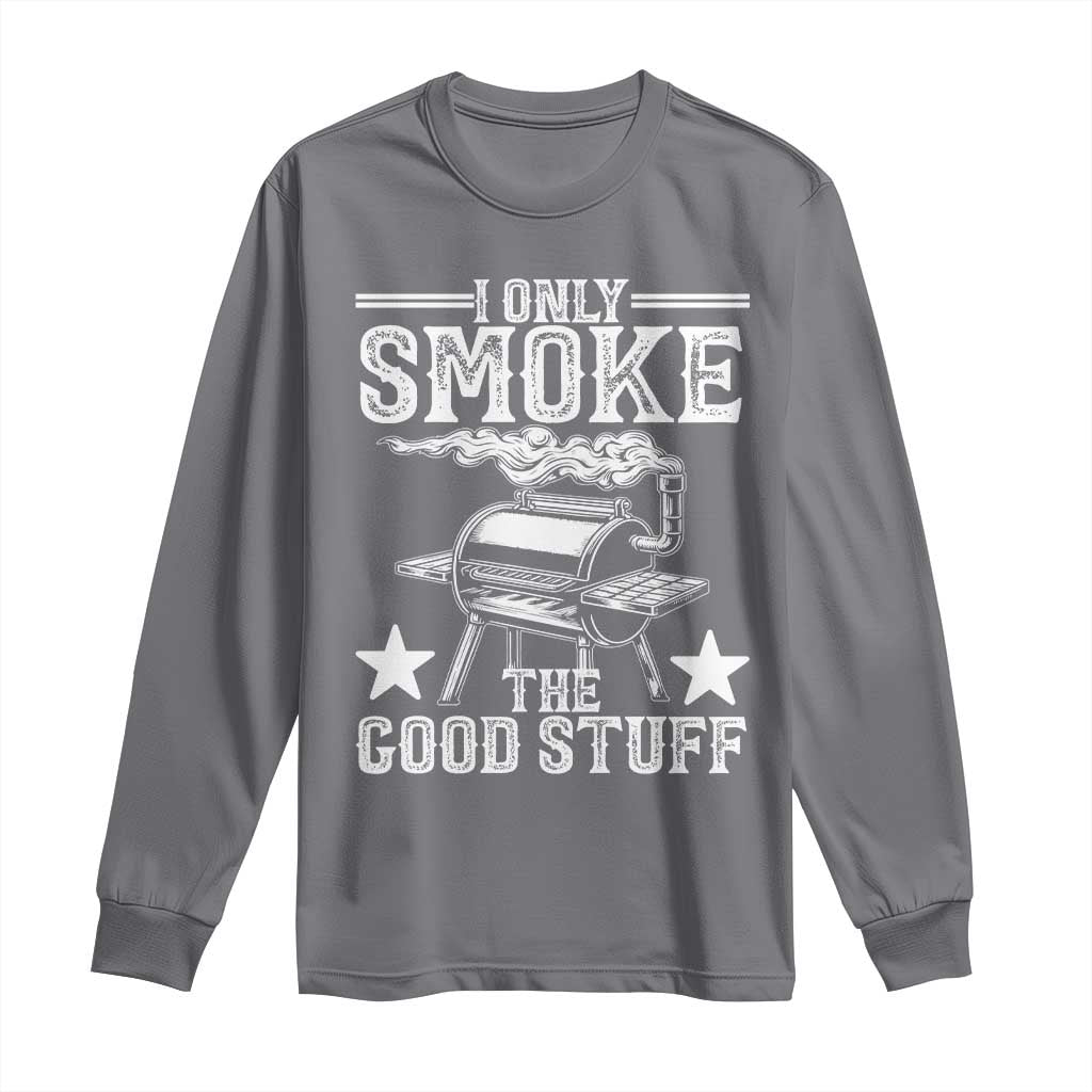 Funny BBQ Grilling I Only Smoke The Good Stuff Long Sleeve Shirt Barbecue Grill Father's Day TS11 Charcoal Print Your Wear