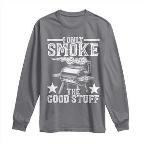 Funny BBQ Grilling I Only Smoke The Good Stuff Long Sleeve Shirt Barbecue Grill Father's Day TS11 Charcoal Print Your Wear