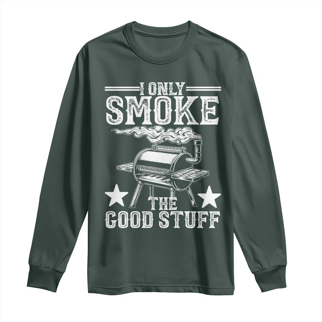 Funny BBQ Grilling I Only Smoke The Good Stuff Long Sleeve Shirt Barbecue Grill Father's Day TS11 Dark Forest Green Print Your Wear