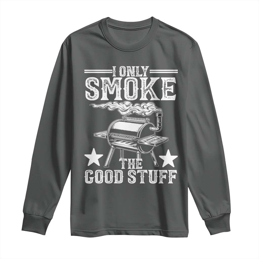 Funny BBQ Grilling I Only Smoke The Good Stuff Long Sleeve Shirt Barbecue Grill Father's Day TS11 Dark Heather Print Your Wear