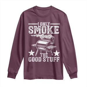 Funny BBQ Grilling I Only Smoke The Good Stuff Long Sleeve Shirt Barbecue Grill Father's Day TS11 Maroon Print Your Wear