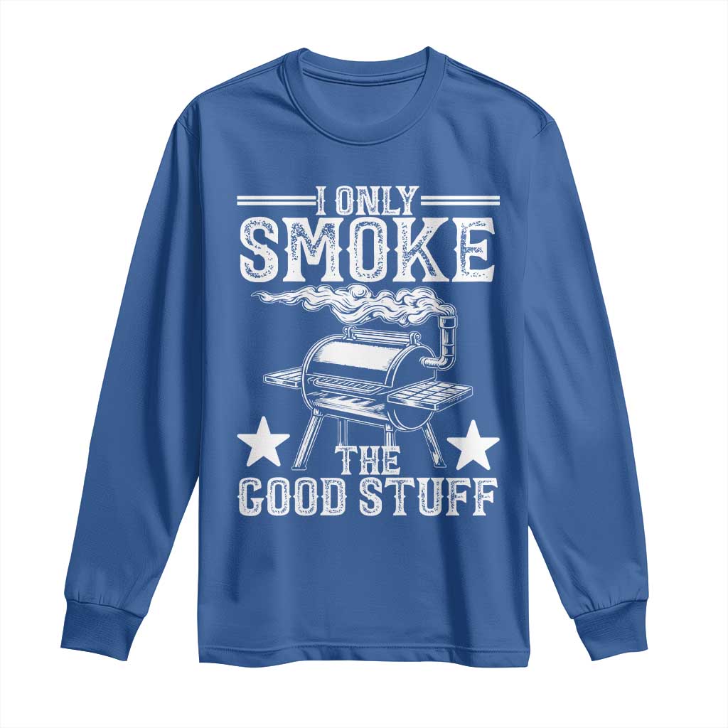 Funny BBQ Grilling I Only Smoke The Good Stuff Long Sleeve Shirt Barbecue Grill Father's Day TS11 Royal Blue Print Your Wear