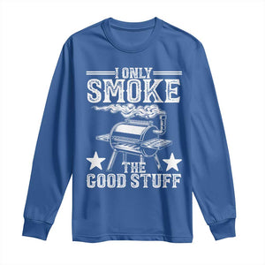 Funny BBQ Grilling I Only Smoke The Good Stuff Long Sleeve Shirt Barbecue Grill Father's Day TS11 Royal Blue Print Your Wear