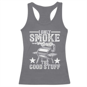 Funny BBQ Grilling I Only Smoke The Good Stuff Racerback Tank Top Barbecue Grill Father's Day TS11 Charcoal Print Your Wear
